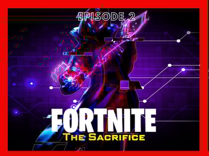 Fortnite: The Sacrifice (Part 2)